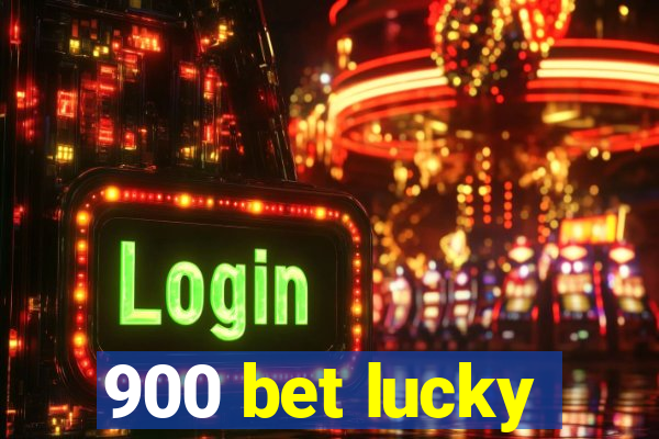 900 bet lucky